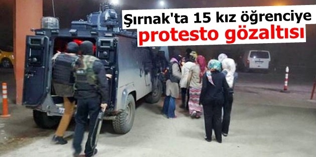 Şırnak'ta 15 kız öğrenciye protesto gözaltısı