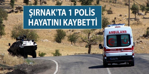 Şırnak'ta 1 Polis Hayatını Kaybetti