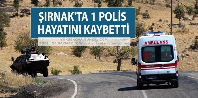 Şırnak'ta 1 polis hayatını kaybetti