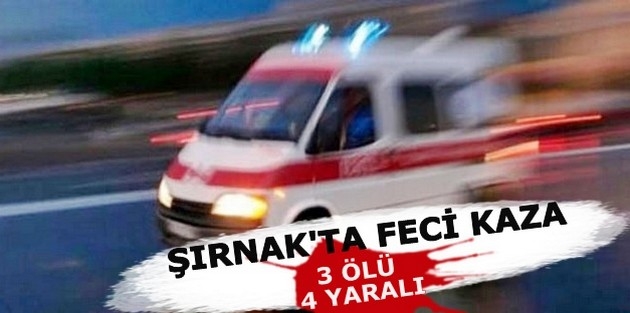 Şırnak’ta feci kaza: 3 ölü, 4 yaralı