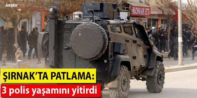 Şırnak’ta patlama: 3 polis yaşamını yitirdi, 4 polis yaralandı