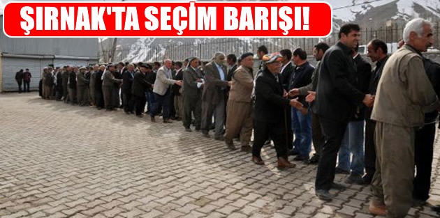 Şırnak'ta seçim barışı!