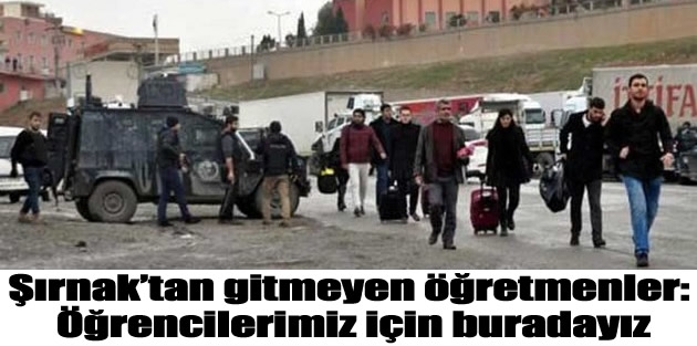 Şırnak’tan gitmeyen öğretmenler: Öğrencilerimiz için buradayız