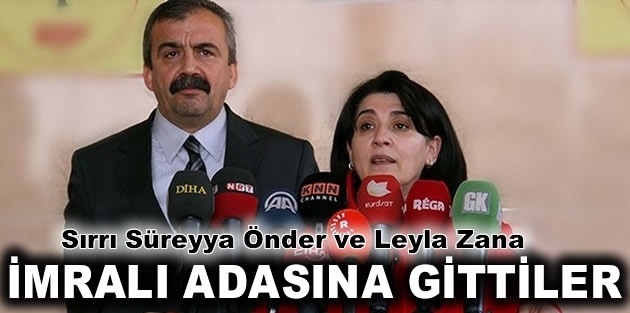 Sırrı Süreyya Önder ve Leyla Zana İmralı'ya gitti