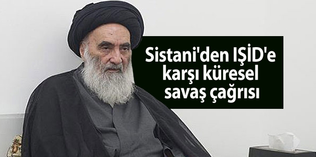 Sistani'den IŞİD'e karşı küresel savaş çağrısı