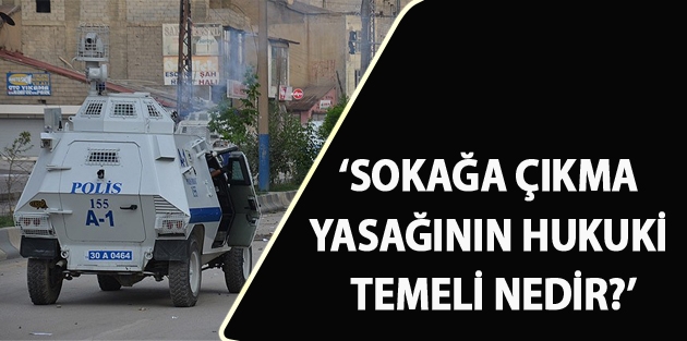 ‘Sokağa çıkma yasağının hukuki temeli nedir?’