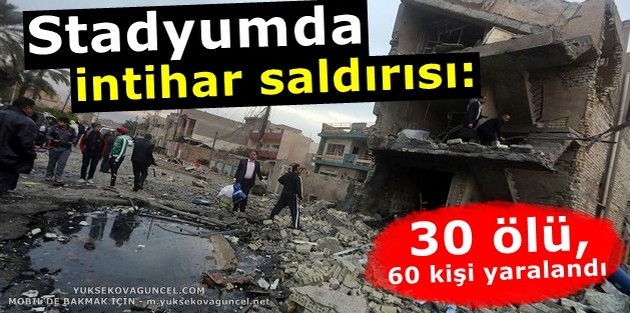 Stadyumda intihar saldırısı; 30 ölü, 60 kişi yaralandı