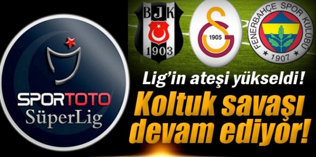 Süper Lig'de koltuk savaşı!