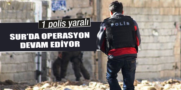 Sur’da Operasyon Devam Ediyor