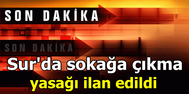 Sur'da sokağa çıkma yasağı ilan edildi