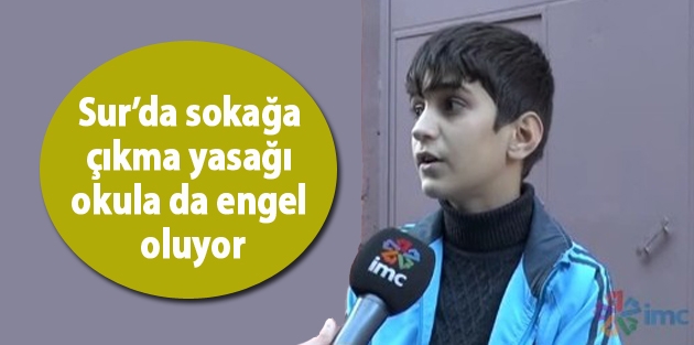 Sur’da sokağa çıkma yasağı okula da engel oluyor