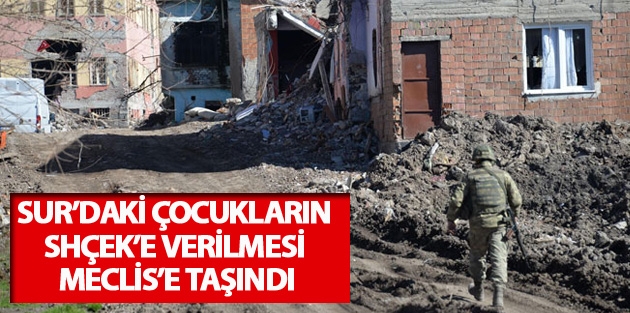 Sur’daki çocukların SHÇEK’e verilmesi Meclis’e taşındı