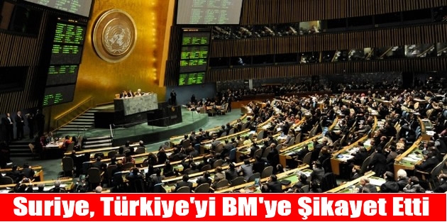 Suriye, Türkiye'yi BM'ye Şikayet Etti