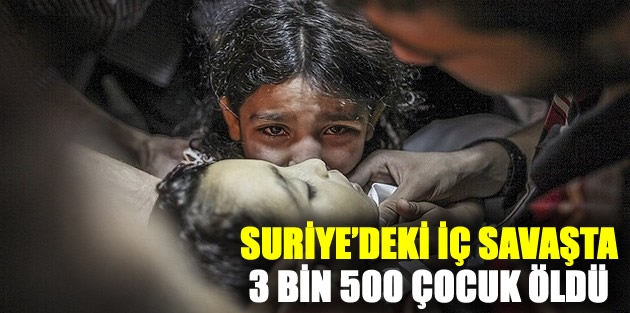 Suriye’deki iç savaşta 3 bin 500 çocuk öldü