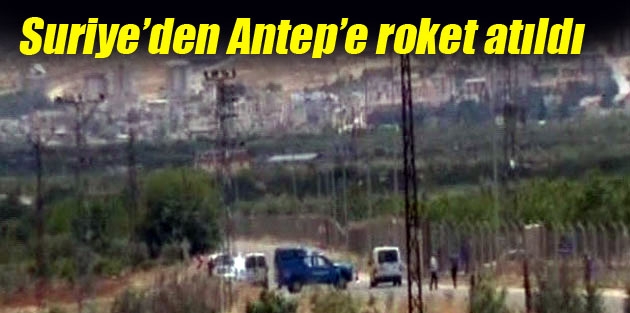 Suriye’den Antep’e roket atıldı