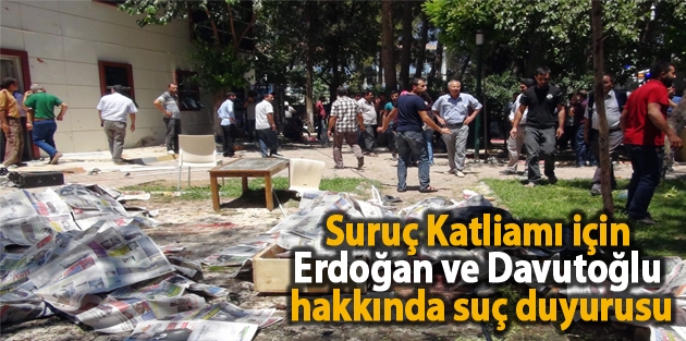 Suruç Katliamı için Erdoğan ve Davutoğlu hakkında suç duyurusu