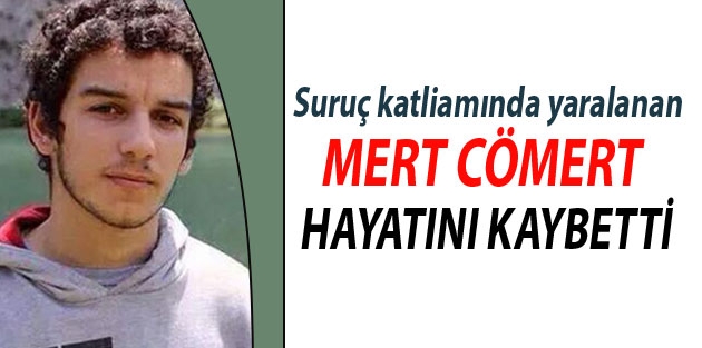 Suruç katliamında yaralanan Mert Cömert hayatını kaybetti