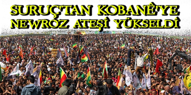 Suruç'tan Kobanê'ye Newroz ateşi yükseldi