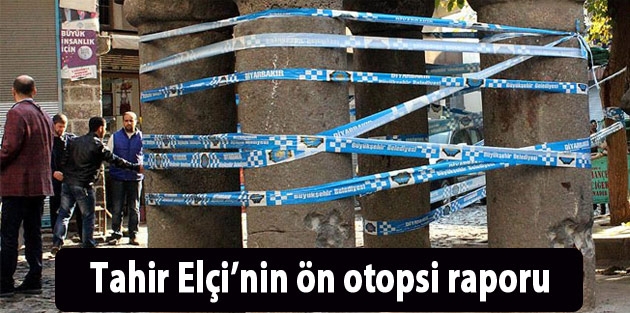 Tahir Elçi’nin ön otopsi raporu