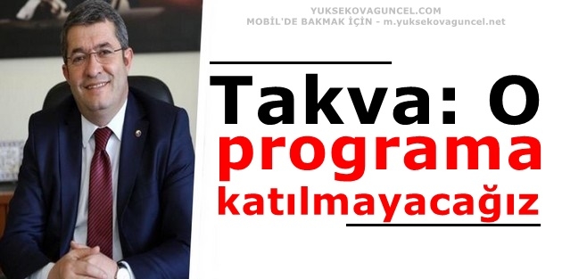 Takva: O programa katılmayacağız