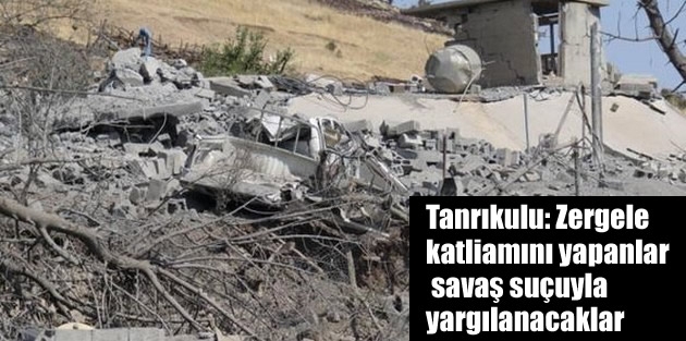 Tanrıkulu: Zergele katliamını yapanlar savaş suçuyla yargılanacaklar