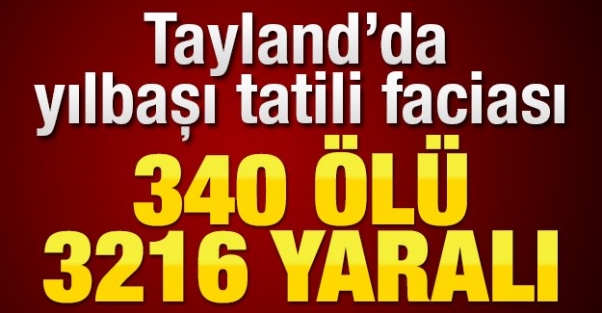 Tayland’da yılbaşı tatili faciası: 340 ölü, 3216 yaralı