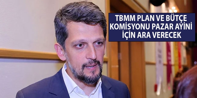 TBMM Plan ve Bütçe Komisyonu pazar ayini için ara verecek