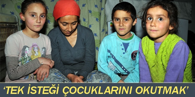 ‘Tek isteği çocuklarını okutmak’