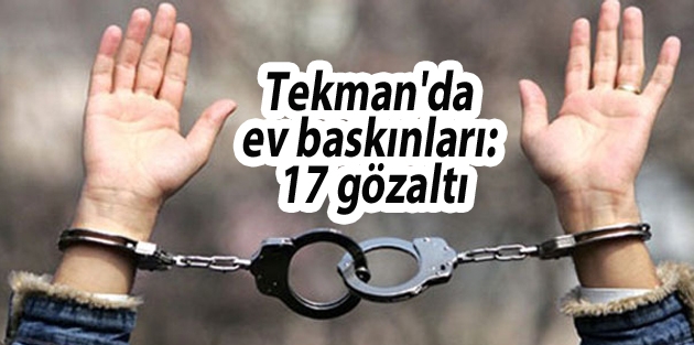 Tekman'da ev baskınları: 17 gözaltı