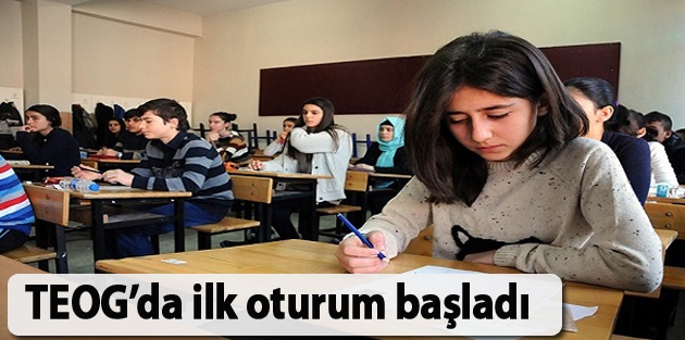 TEOG’da ilk oturum başladı