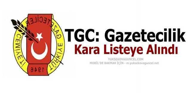 TGC: Gazetecilik Kara Listeye Alındı