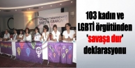 103 kadın ve LGBTİ örgütünden 'savaşa dur' deklarasyonu