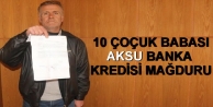 10 çocuk babası Aksu kredi mağduru