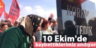 10 Ekim'de kaybettiklerimiz anılıyor