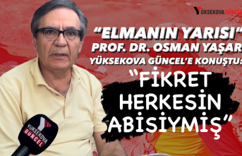 "Elmanın Yarısı" Prof. Dr. Osman Yaşar Yüksekova Güncel’e Konuştu: “Fikret Herkesin Abisiymiş”