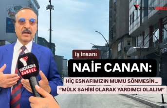 İş İnsanı Naif Canan: “Hiçbir Esnafımızın Mumu Sönmesin Diyerek, Mülk Sahipleri Olarak Hepsine Yardımcı Olalım”