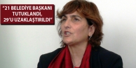 “21 belediye başkanı tutuklandı, 29’u uzaklaştırıldı”