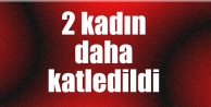 2 kadın daha katledildi