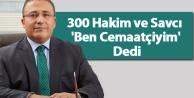 300 hakim ve savcı 'ben cemaatçiyim' dedi