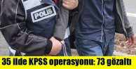 35 ilde KPSS operasyonu: 73 gözaltı