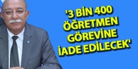 '3 bin 400 öğretmen görevine iade edilecek'