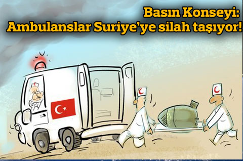 'AMBULANSLAR SURİYE'YE SİLAH TAŞIYOR'