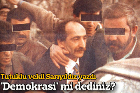 'DEMOKRASİ' Mİ DEDİNİZ?