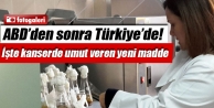 ABD'den sonra Türkiye'de! İşte kanserde umut veren...