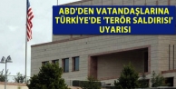 ABD'den vatandaşlarına Türkiye'de 'terör saldırısı'...