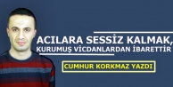 Acılara Sessiz Kalamak, Kurumuş Vicdanlardan İbarettir