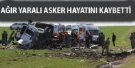 Ağır yaralı asker hayatını kaybetti