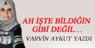 Ah İşte Bildiğin Gibi Değil…