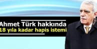 Ahmet Türk hakkında 18 yıla kadar hapis istemi 