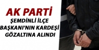 Ak Parti Şemdinli İlçebaşkanı'nın Kardeşi Gözaltına...